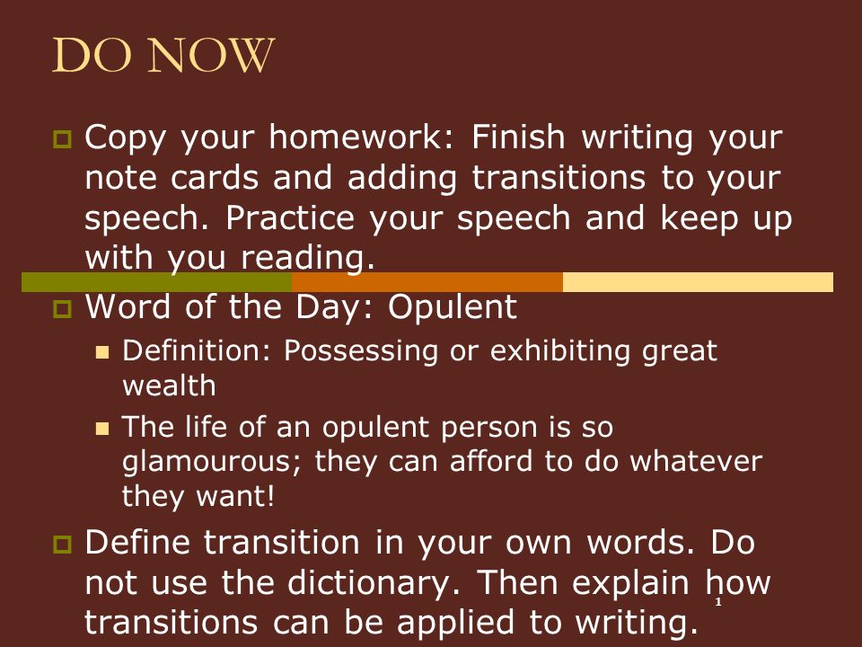 1 DO NOW  Copy your homework: Finish writing your note cards and adding transitions to your speech.