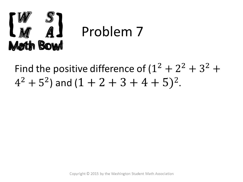 Problem 7 Copyright © 2015 by the Washington Student Math Association