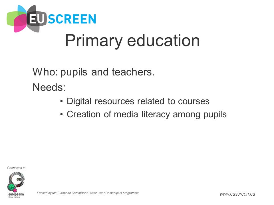 Connected to: Funded by the European Commission within the eContentplus programme   Primary education Who: pupils and teachers.