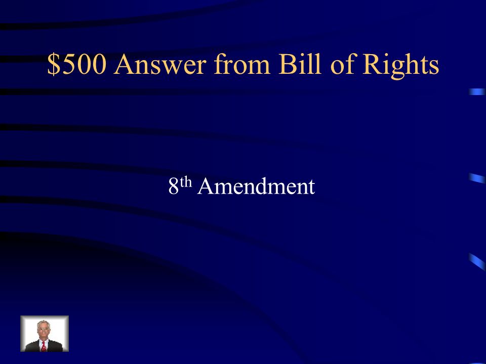$500 Question from Bill of Rights This amendment protects you from cruel and unusual punishment