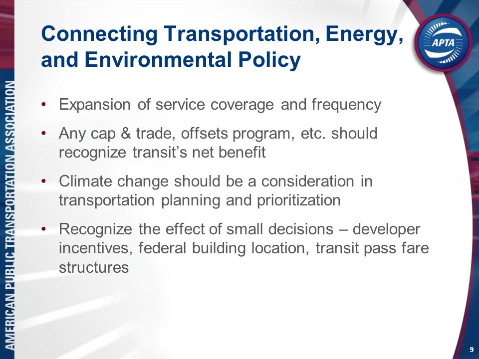 9 Connecting Transportation, Energy, and Environmental Policy Expansion of service coverage and frequency Any cap & trade, offsets program, etc.