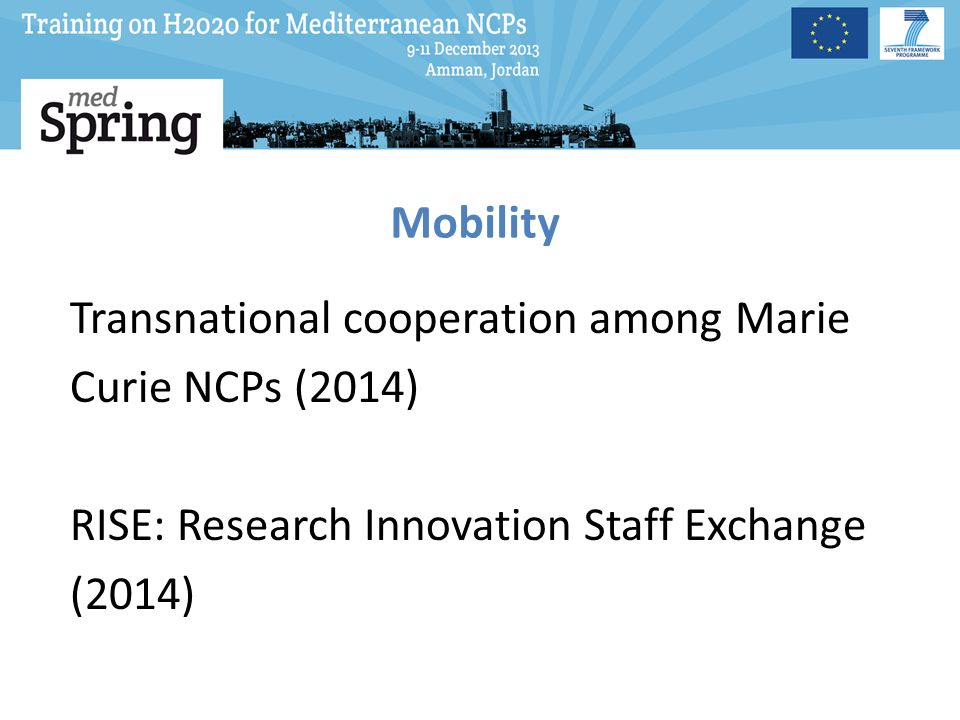 Mobility Transnational cooperation among Marie Curie NCPs (2014) RISE: Research Innovation Staff Exchange (2014)