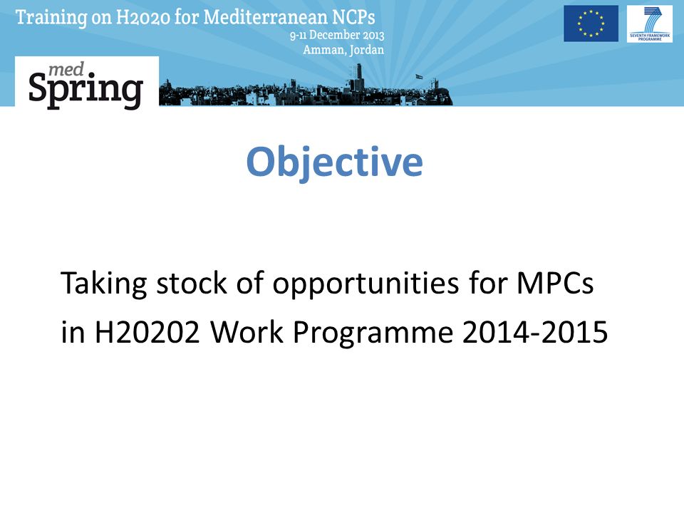 Objective Taking stock of opportunities for MPCs in H20202 Work Programme
