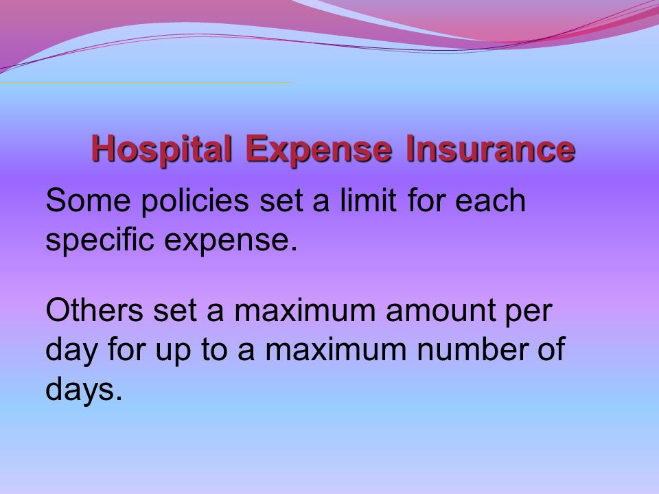 Hospital Expense Insurance Some policies set a limit for each specific expense.