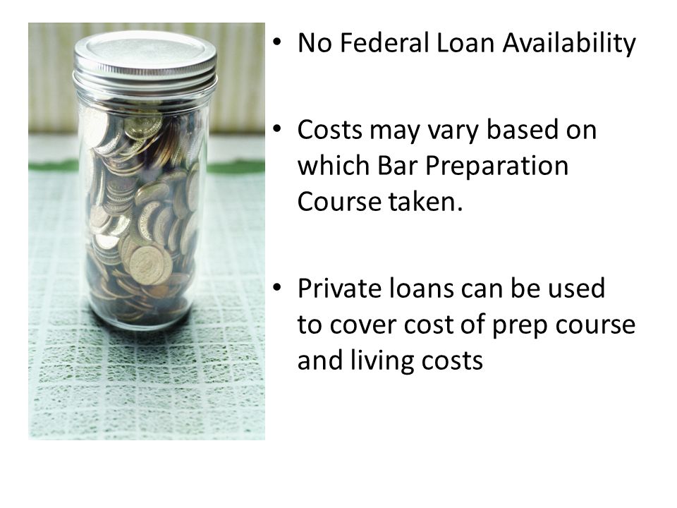 No Federal Loan Availability Costs may vary based on which Bar Preparation Course taken.