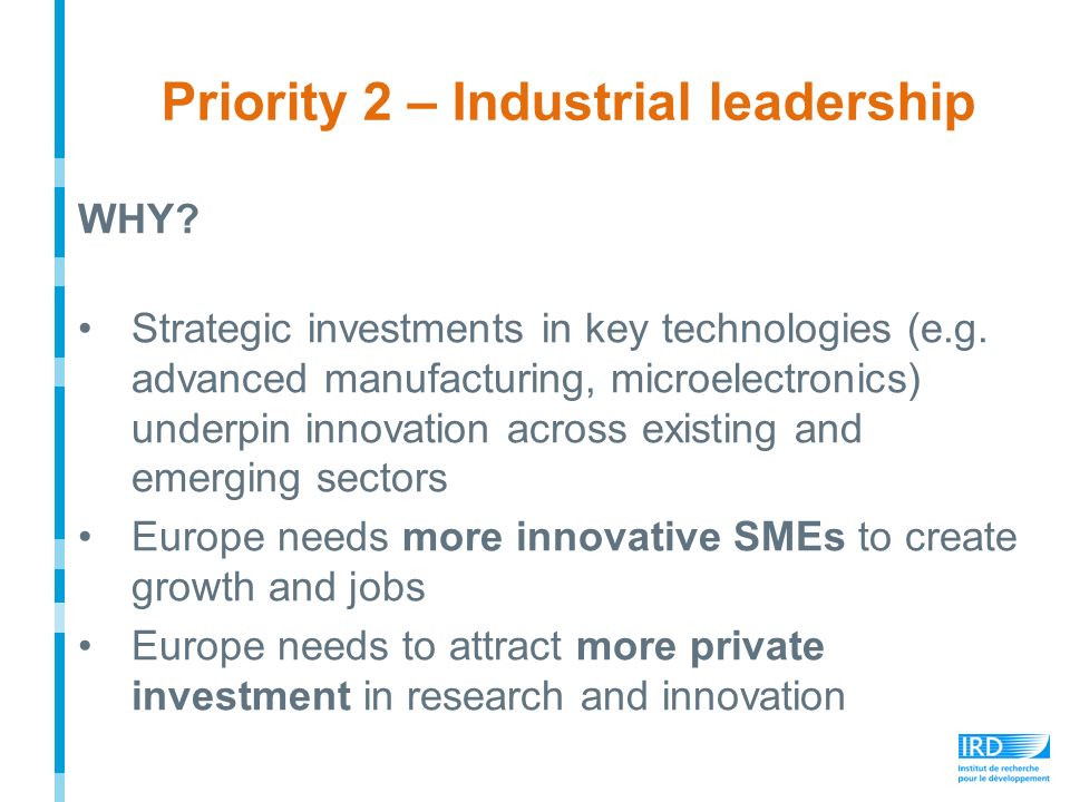 Priority 2 – Industrial leadership WHY. Strategic investments in key technologies (e.g.