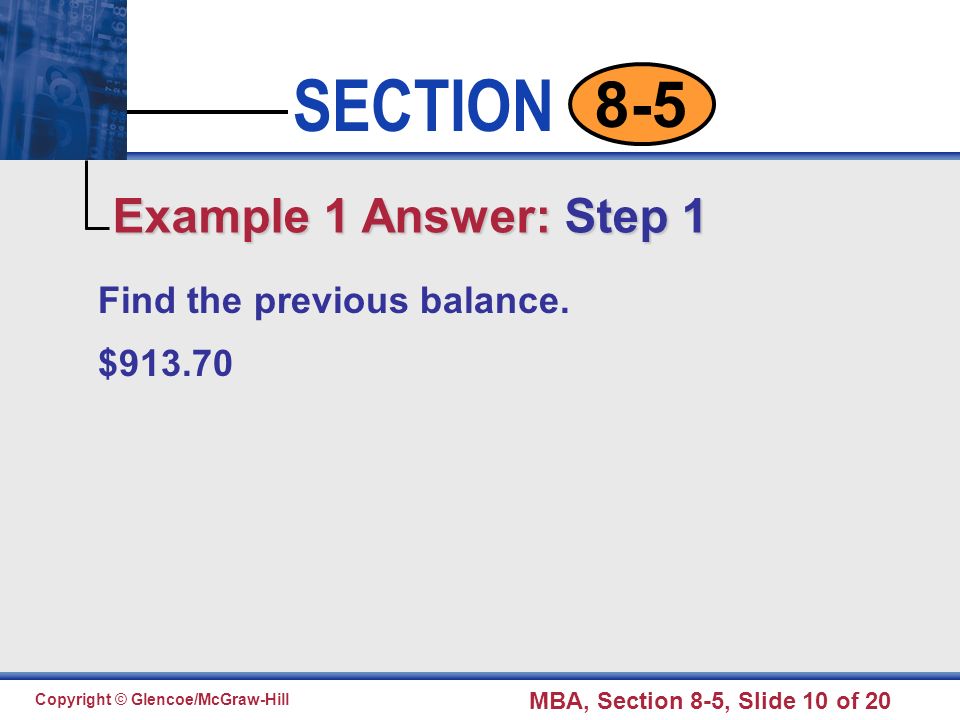Click to edit Master text styles Second level Third level Fourth level Fifth level 10 SECTION Copyright © Glencoe/McGraw-Hill MBA, Section 8-5, Slide 10 of Find the previous balance.