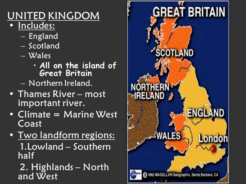 UNITED KINGDOM Includes: –England –Scotland –Wales All on the island of Great Britain –Northern Ireland.
