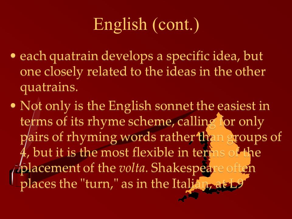 English (cont.) each quatrain develops a specific idea, but one closely related to the ideas in the other quatrains.