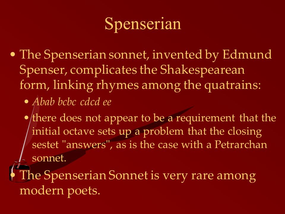 Spenserian The Spenserian sonnet, invented by Edmund Spenser, complicates the Shakespearean form, linking rhymes among the quatrains: Abab bcbc cdcd ee there does not appear to be a requirement that the initial octave sets up a problem that the closing sestet answers , as is the case with a Petrarchan sonnet.