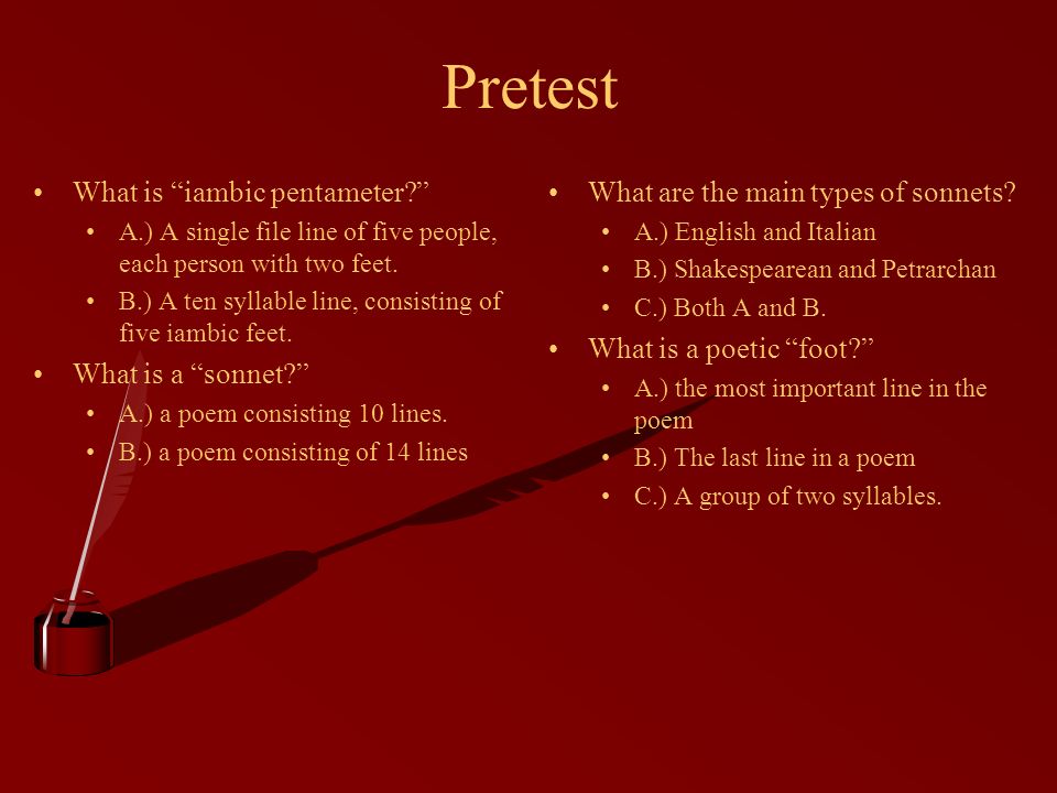 Pretest What is iambic pentameter A.) A single file line of five people, each person with two feet.