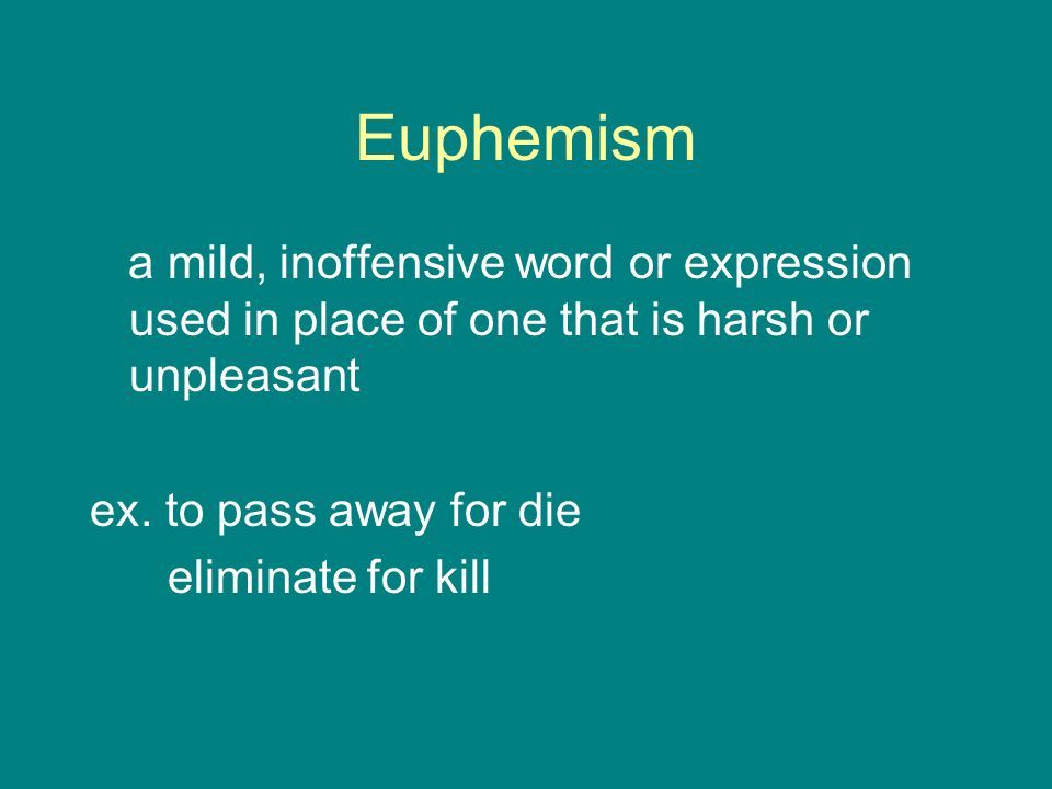 Euphemism a mild, inoffensive word or expression used in place of one that is harsh or unpleasant ex.