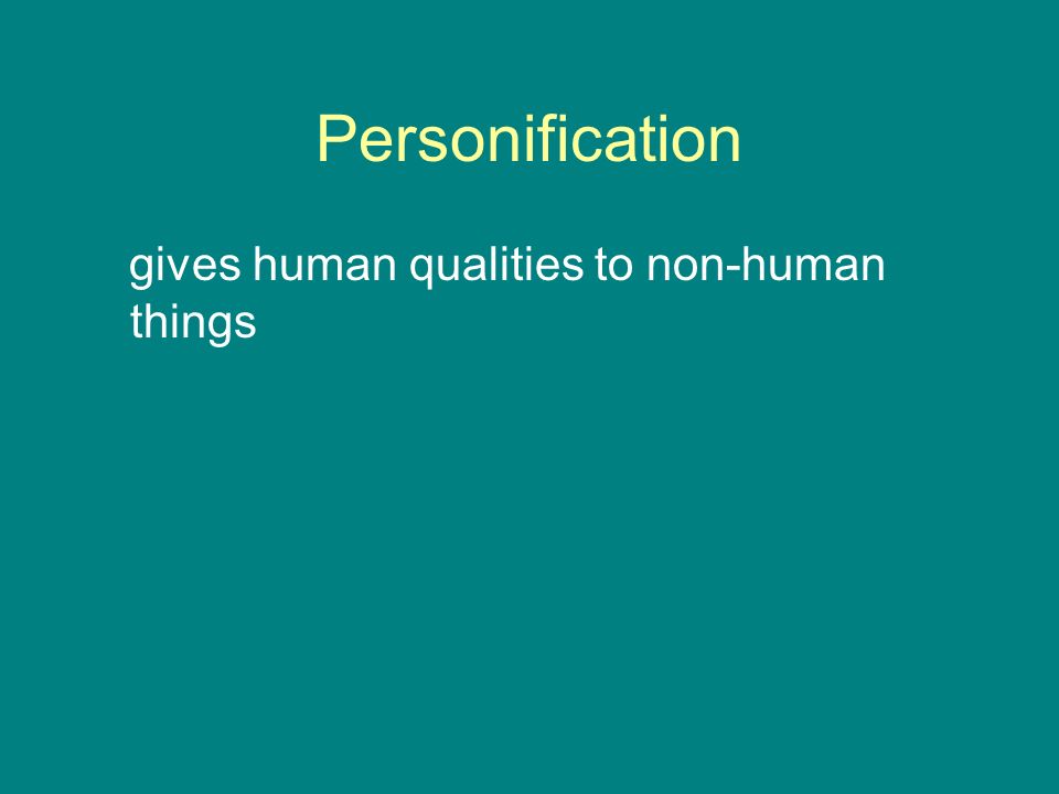 Personification gives human qualities to non-human things