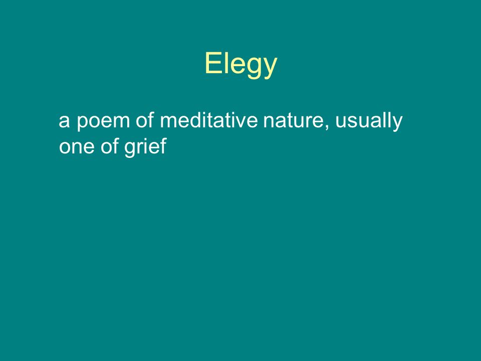 Elegy a poem of meditative nature, usually one of grief