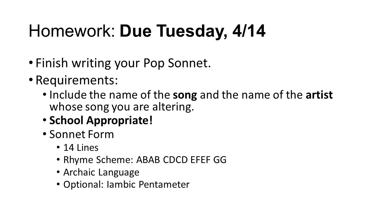 Homework: Due Tuesday, 4/14 Finish writing your Pop Sonnet.