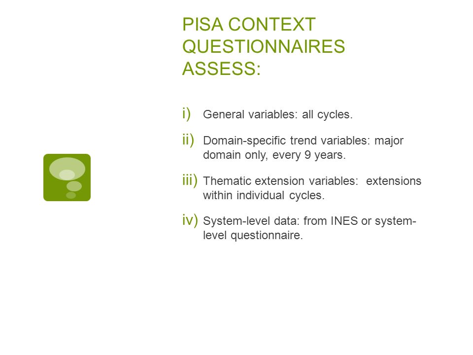PISA CONTEXT QUESTIONNAIRES ASSESS:  General variables: all cycles.