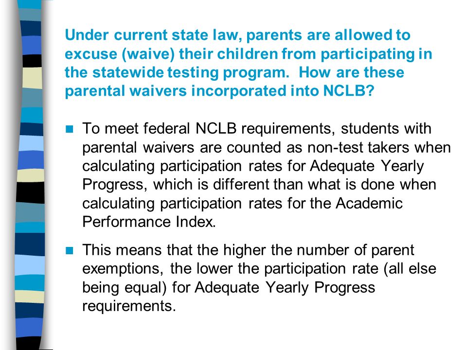 Under current state law, parents are allowed to excuse (waive) their children from participating in the statewide testing program.