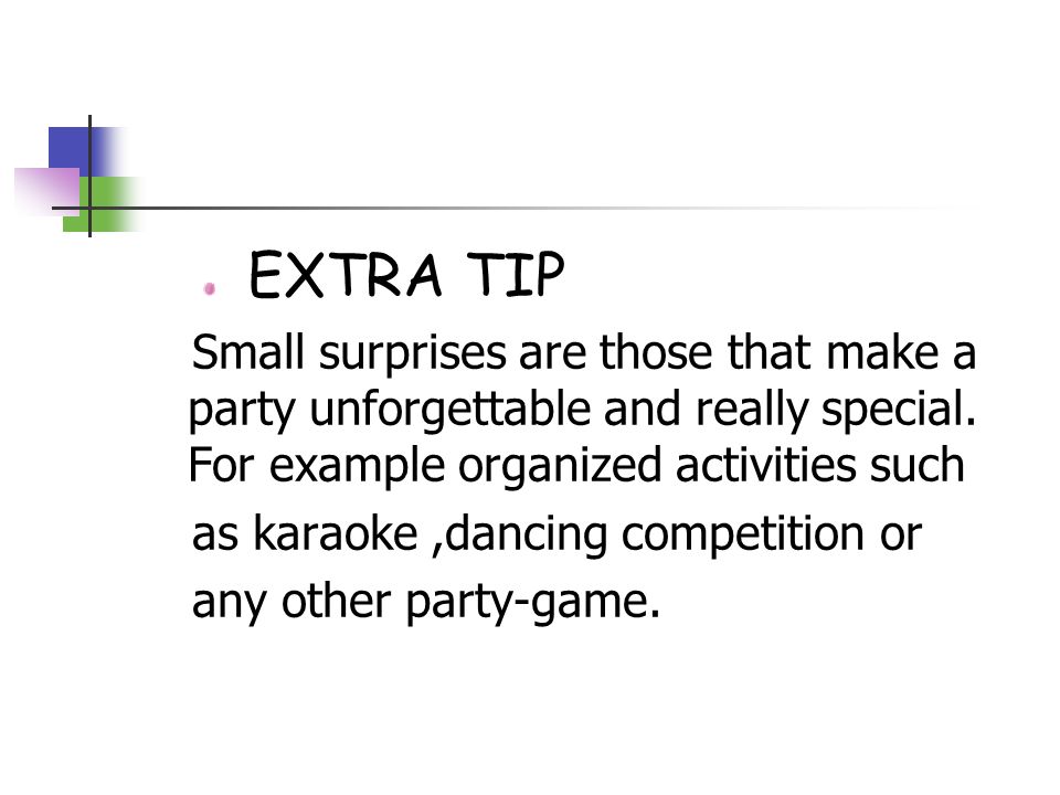 EXTRA TIP Small surprises are those that make a party unforgettable and really special.