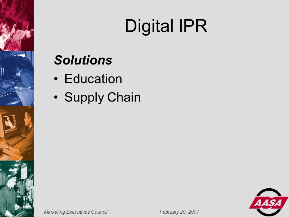 Marketing Executives Council February 20, 2007 Digital IPR Solutions Education Supply Chain