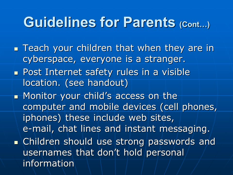 Guidelines for Parents (Cont…) Teach your children that when they are in cyberspace, everyone is a stranger.