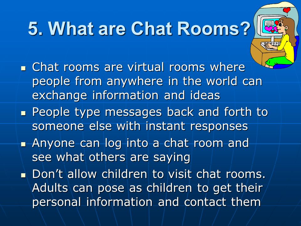 5. What are Chat Rooms.