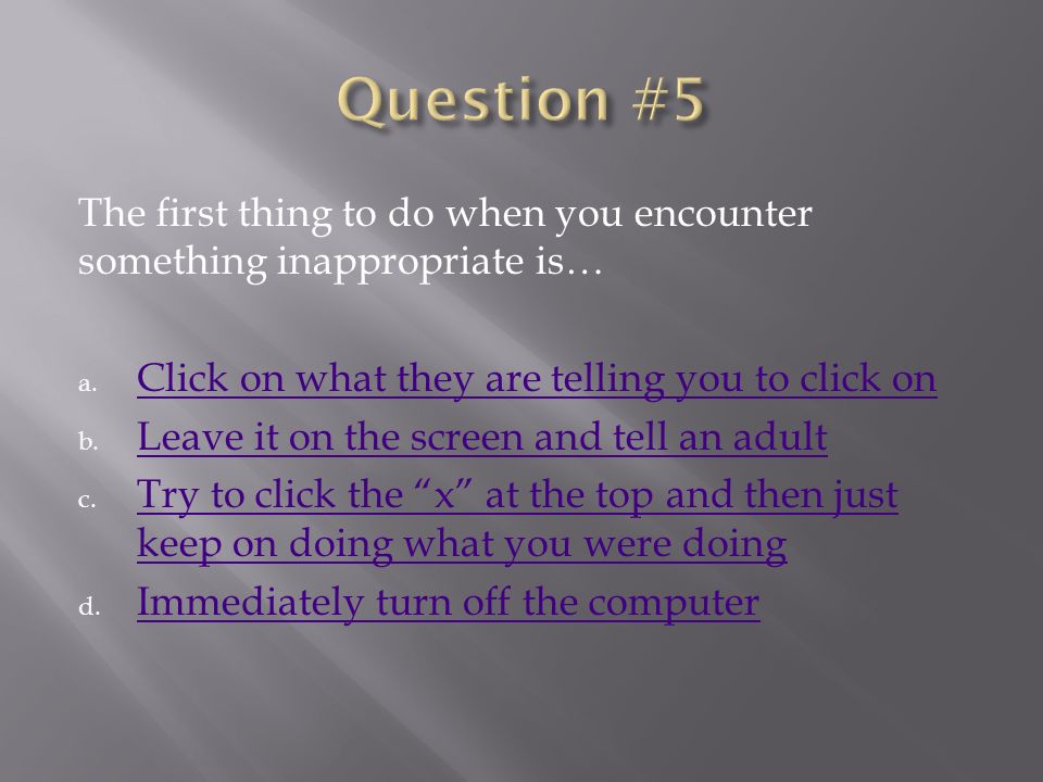 The first thing to do when you encounter something inappropriate is… a.