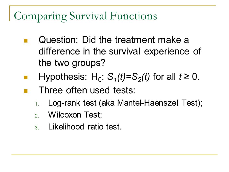 Comparing Survival Functions Question: Did the treatment make a difference in the survival experience of the two groups.