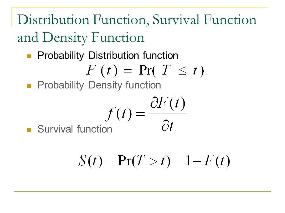 Distribution Function, Survival Function and Density Function Probability Distribution function Probability Density function Survival function