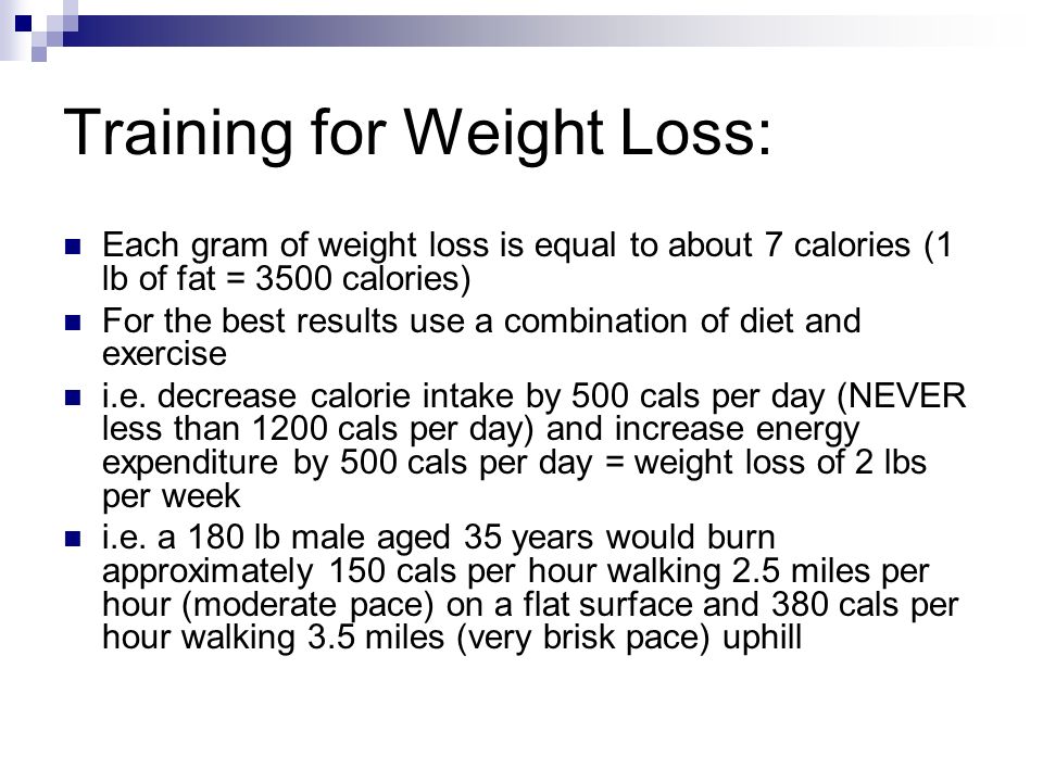 Training for Weight Loss: Each gram of weight loss is equal to about 7 calories (1 lb of fat = 3500 calories) For the best results use a combination of diet and exercise i.e.