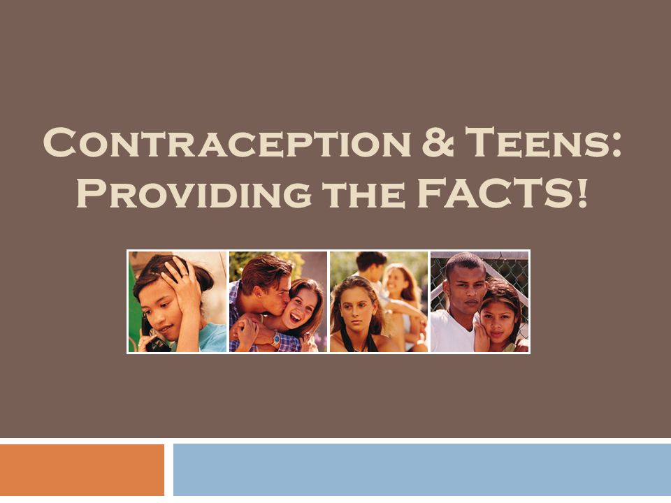 Contraception & Teens: Providing the FACTS!