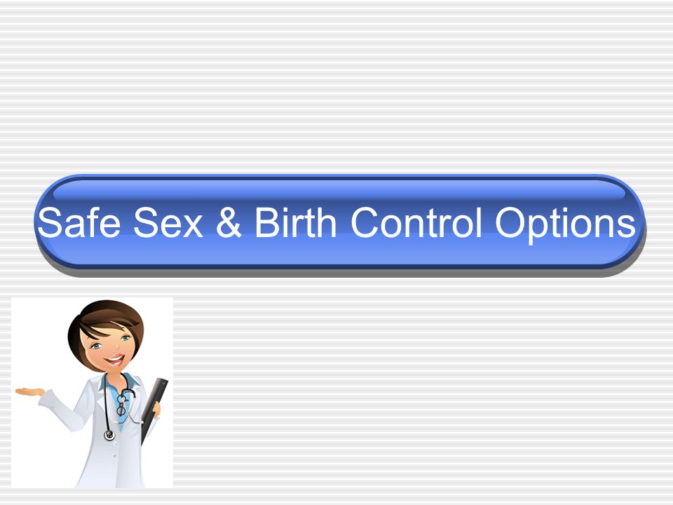 Safe Sex & Birth Control Options