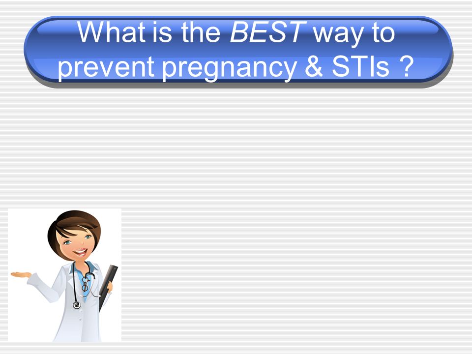 What is the BEST way to prevent pregnancy & STIs