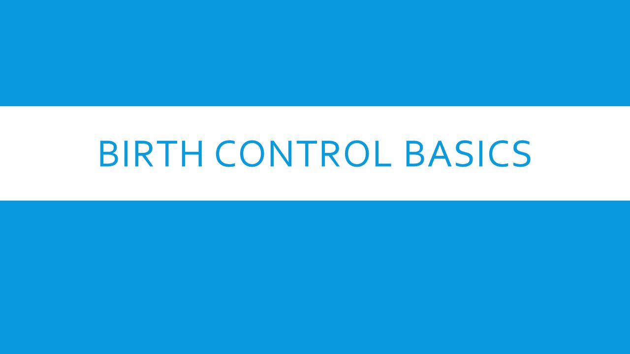 BIRTH CONTROL BASICS