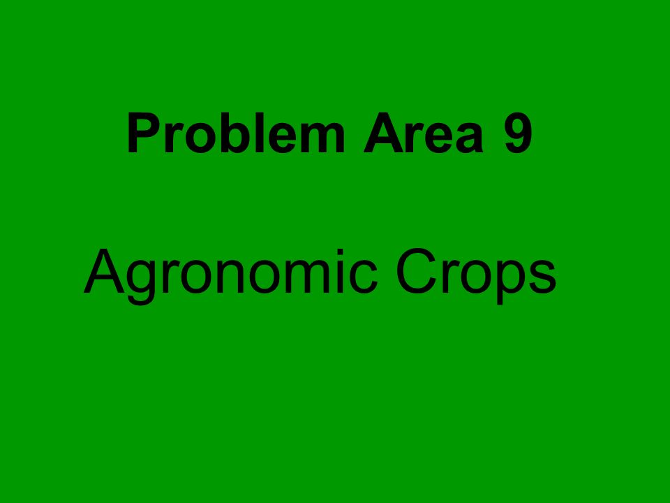 Problem Area 9 Agronomic Crops