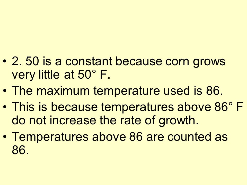 2. 50 is a constant because corn grows very little at 50° F.
