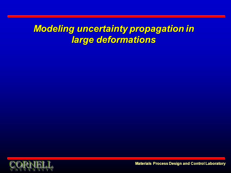 Modeling uncertainty propagation in large deformations Materials Process Design and Control Laboratory