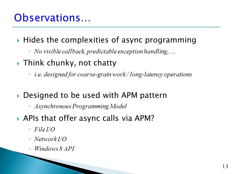  Hides the complexities of async programming ◦ No visible callback, predictable exception handling, …  Think chunky, not chatty ◦ i.e.