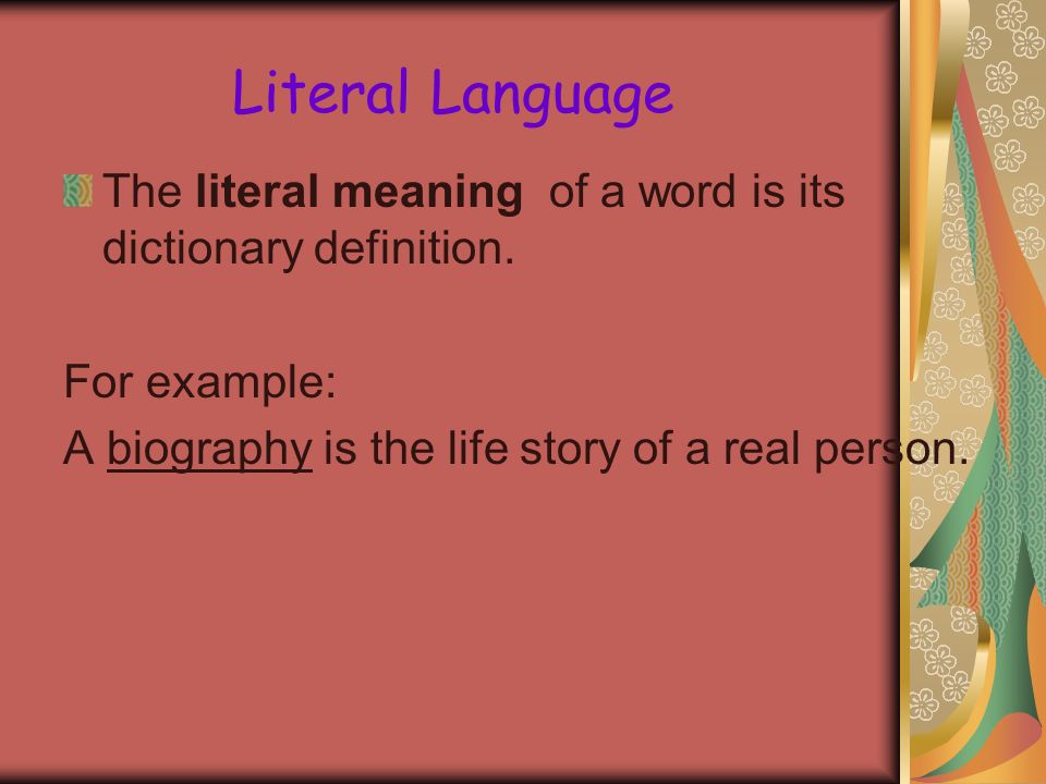 Cahsee Literary Terms. Literal Language The literal meaning of a word is  its dictionary definition. For example: A biography is the life story of a  real. - ppt download
