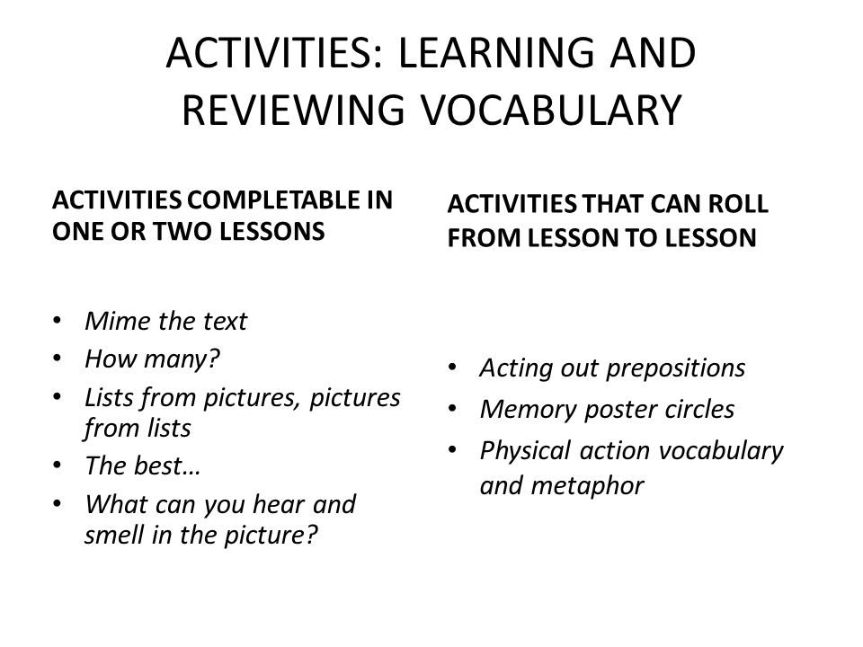 ACTIVITIES: LEARNING AND REVIEWING VOCABULARY ACTIVITIES COMPLETABLE IN ONE OR TWO LESSONS Mime the text How many.