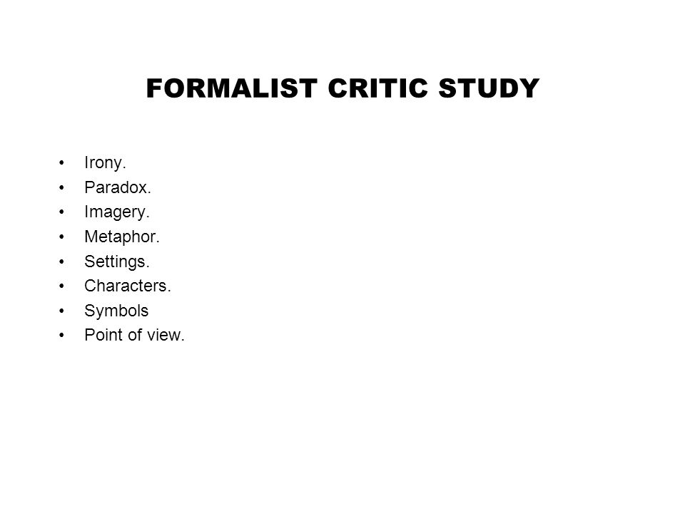 FORMALIST CRITIC STUDY Irony. Paradox. Imagery. Metaphor.