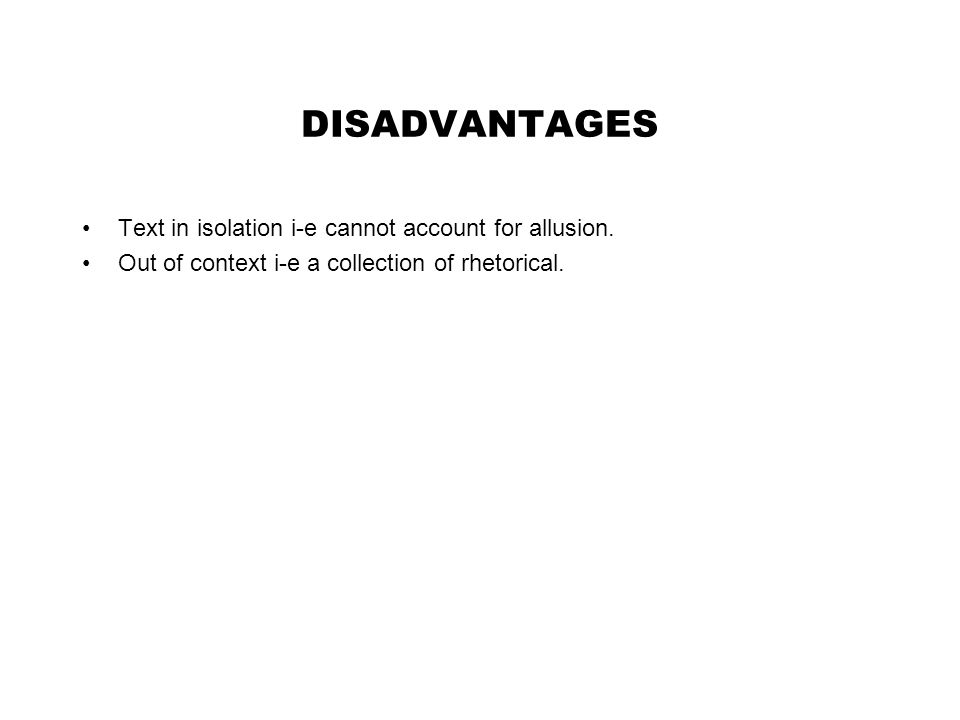 DISADVANTAGES Text in isolation i-e cannot account for allusion.
