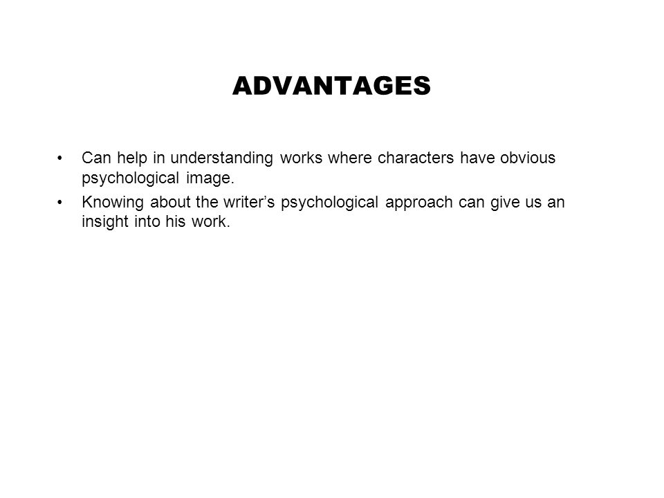 ADVANTAGES Can help in understanding works where characters have obvious psychological image.