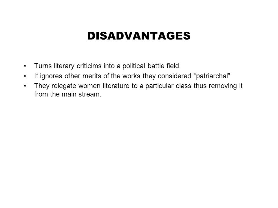DISADVANTAGES Turns literary criticims into a political battle field.