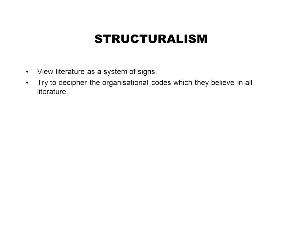 STRUCTURALISM View literature as a system of signs.