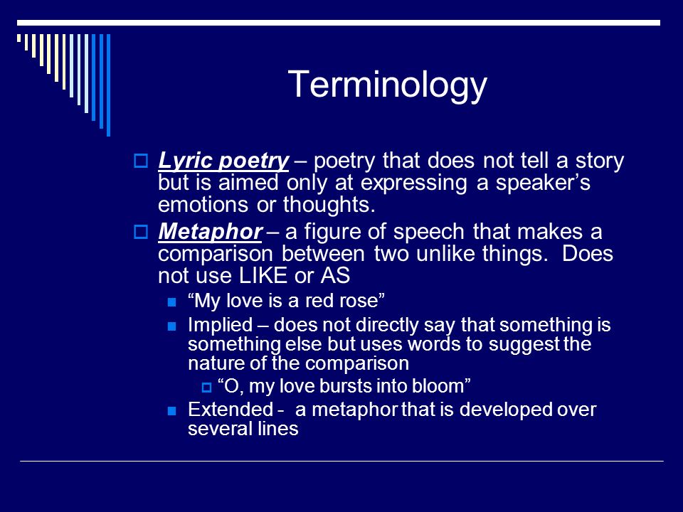Terminology  Lyric poetry – poetry that does not tell a story but is aimed only at expressing a speaker’s emotions or thoughts.