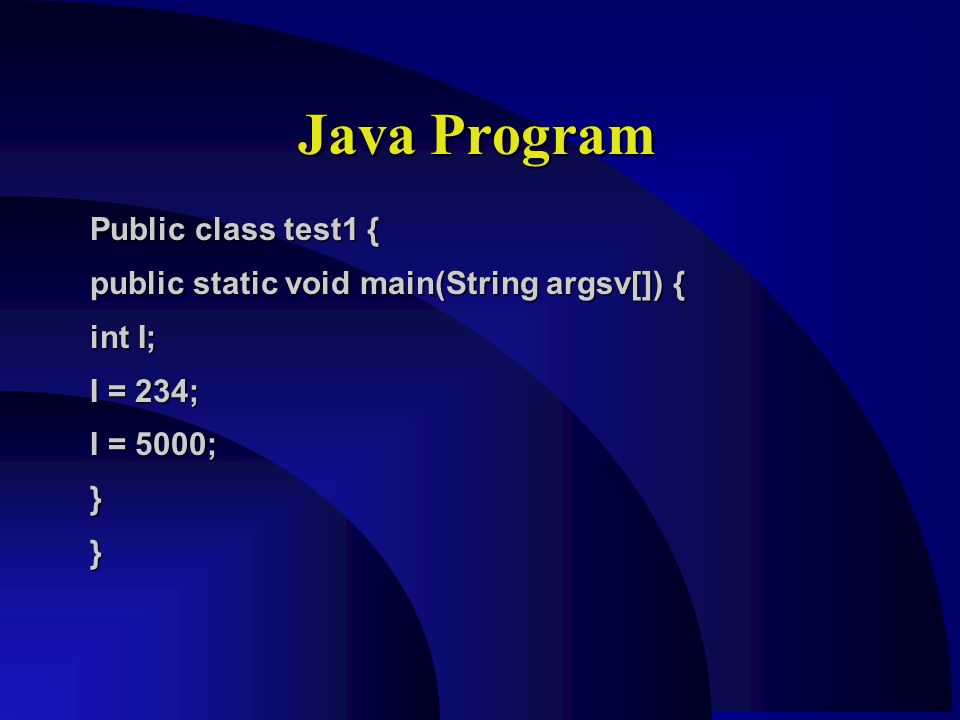 Java Program Public class test1 { public static void main(String argsv[]) { int I; I = 234; I = 5000; }}