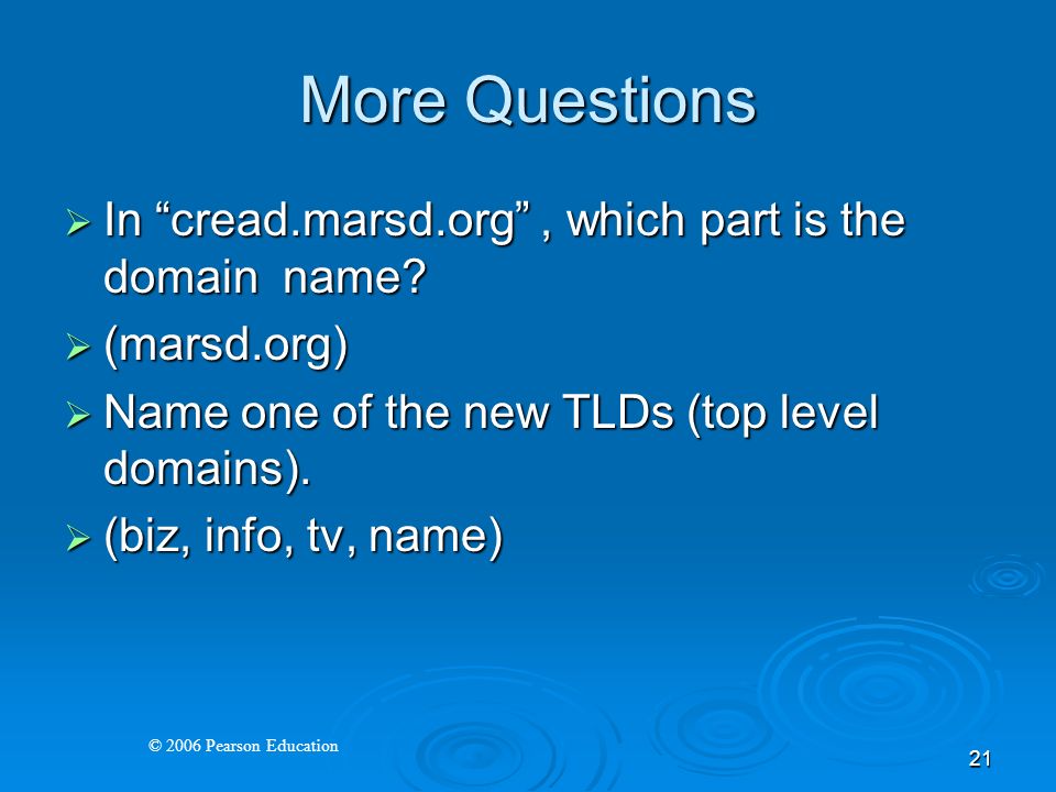 © 2006 Pearson Education 21 More Questions  In cread.marsd.org , which part is the domain name.