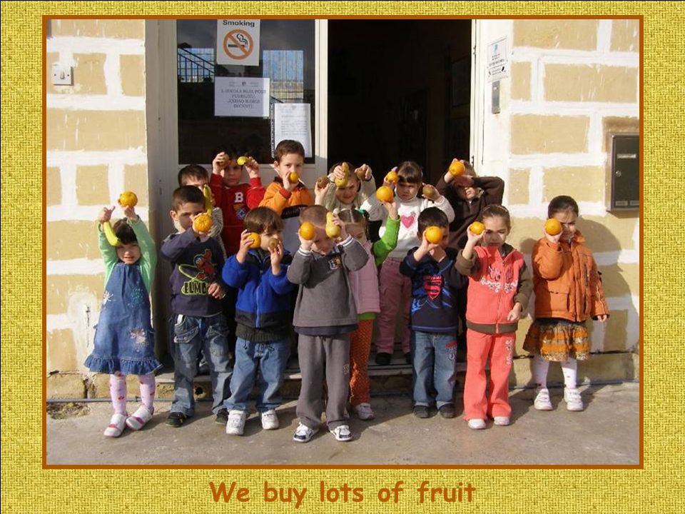 We buy lots of fruit