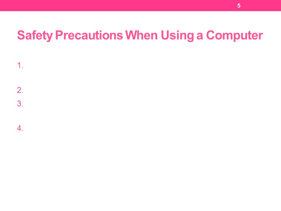 Safety Precautions When Using a Computer 1.