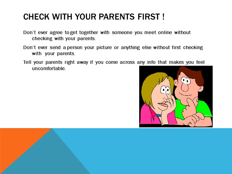 CHECK WITH YOUR PARENTS FIRST .